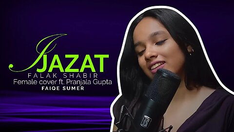 Ijazat | Falak Shabir | Female cover ft. Pranjala Gupta | Music by FAIQE SUMER