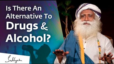 Is There An Alternative To Drugs & Alcohol? | Sadhguru