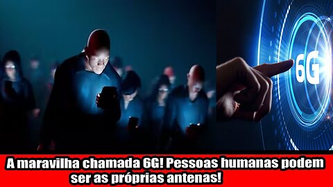 A maravilha chamada 6G! Pessoas humanas podem ser as próprias antenas!