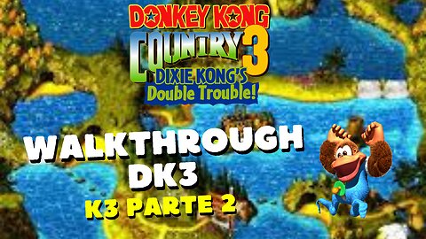 Donkey Kong Country 3: Dixie Kong's Double Trouble! - K3 parte 2