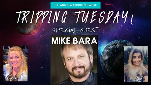 Who's Up For a Tripping Tuesday With Special Guest Mike Bara?