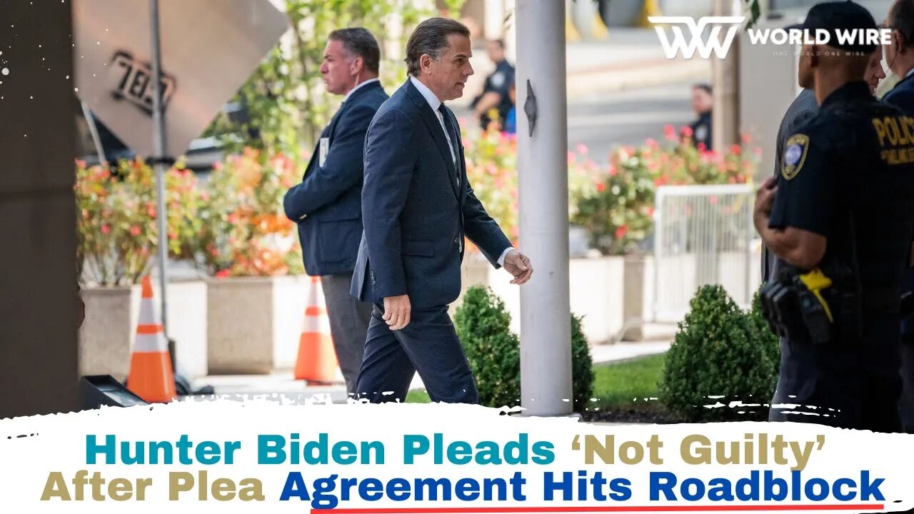 Hunter Biden Pleads ‘Not Guilty’ After Plea Agreement Hits Roadblock ...