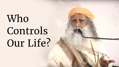 Who Controls Our Life? - Sadhguru