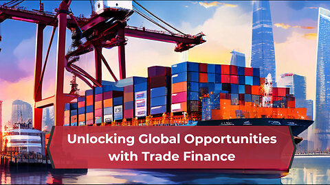 Trade Finance: Unlocking the Power of Global Trade