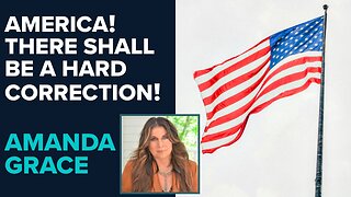 Amanda Grace: America! There Shall Be A Hard Correction! | Aug 15 2024