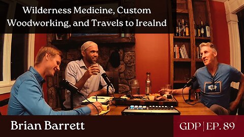 Wilderness Medicine, Custom Woodworking, and Travels to Ireland - Ft. Brian Barrett | Ep. 89