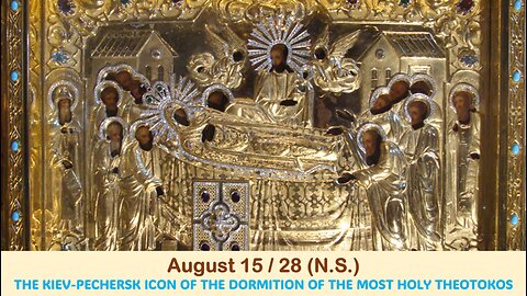 The Lives of Saints: August 15/28 (N.S.) THE KIEV-PECHERSK ICON OF THE DORMITION OF THE MOST HOLY...