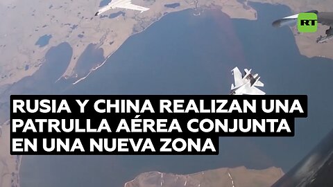 Rusia y China realizan una patrulla aérea conjunta en una nueva zona de operaciones