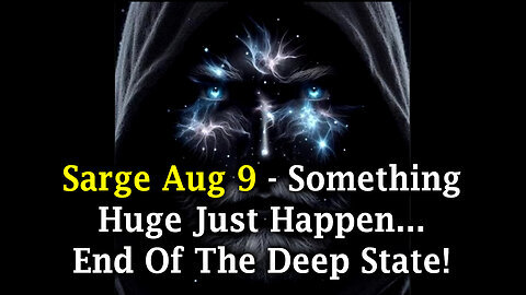 Sarge Major 'Something Huge Just Happen Aug 9'... End of The Deep State