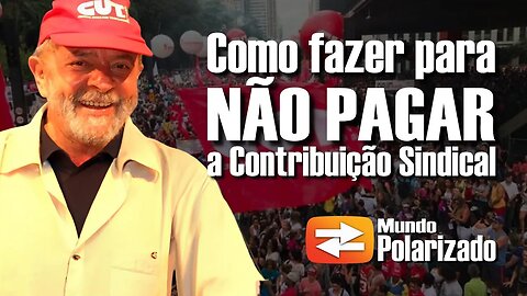 Como fazer para NÃO PAGAR a Contribuição Sindical