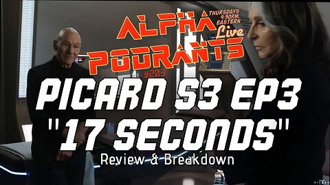 Picard S3 E3 "17 Seconds" review | Alpha Podrants 203 | #StarTrek3 #StarTrekThree