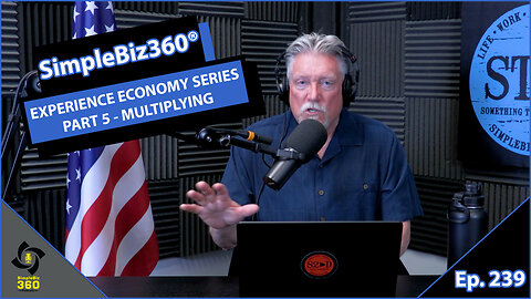 SimpleBiz360 Podcast - Episode #239: EXPERIENCE ECONOMY SERIES PART 5 - MULTIPLYING