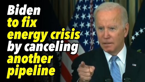 Biden to fix energy crisis by canceling another pipeline