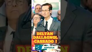 DELTAN DALLAGNOL [ MANDATO CASSADO ]