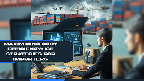 Cost Management Tactics for Importers in ISF Processes