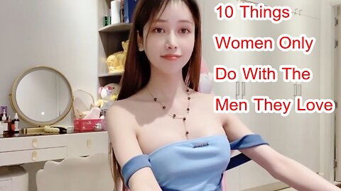 10 Things Women Only Do With The Men They Love