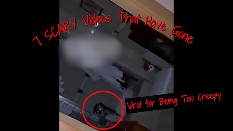 7 SCARY Videos That Have Gone Viral for Being Too Creepy