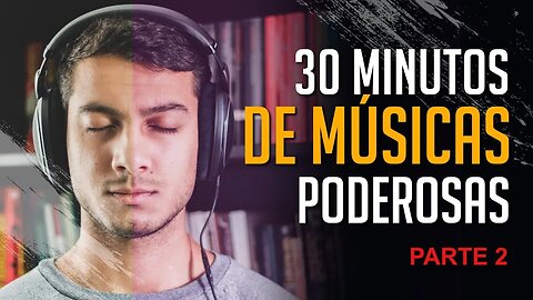 30 MINUTOS DE MÚSICAS MOTIVACIONAIS PODEROSAS - MOTIVAÇÃO (Parte 2)