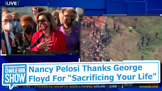 Nancy Pelosi Thanks George Floyd For “Sacrificing Your Life”