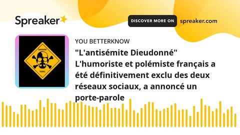 "L'antisémite Dieudonné" L'humoriste et polémiste français a été définitivement exclu des deux résea