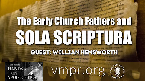 10 Mar 21, Hands on Apologetics: William Hemsworth: The Early Church Fathers and Sola Scriptura