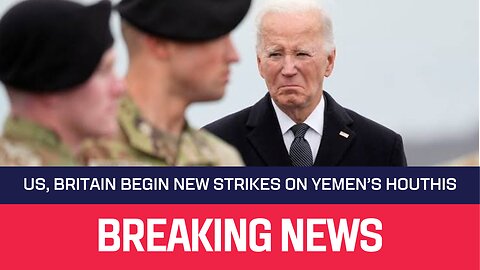 US and Britain Launch Strikes on Yemen's Houthis in Retaliation for Alleged Iran-Backed Attacks