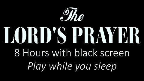 THE LORD'S PRAYER + calming music | 8 HOURS, BLACK SCREEN | PLAY WHILE YOU SLEEP