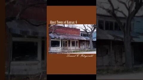 Ghost Towns of Kansas: Volume 6 by Daniel C. Fitzgerald