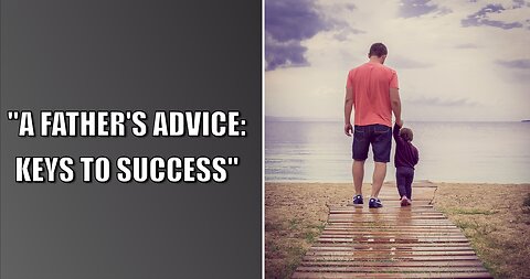 A Father's Advice: Keys to Success