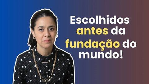 A extraordinária verdade de ser escolhido por Deus | Identidade - Parte 4 | Soraia Dognini