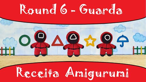 Round 6 - Guarda / Supervisor / Receita Amigurumi / Squid Game