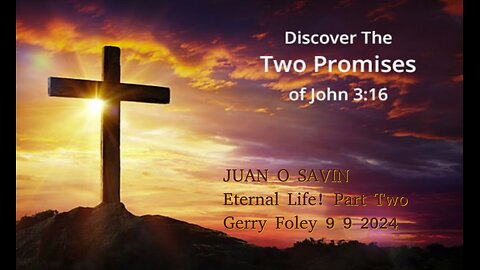 JUAN O SAVIN- Faith in Christ- Eternal Life! - Gerry Foley 9 9 2024