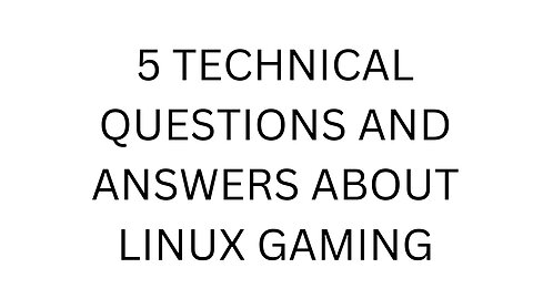 5 TECHNICAL QUESTIONS AND ANSWERS ABOUT LINUX GAMING