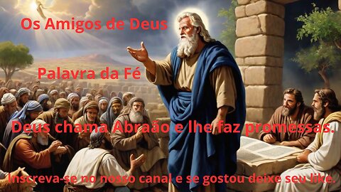 Deus chama Abraão e lhe faz promessas | Os amigos de Deus | Mensagem da fé | Meditação e Pregação fé