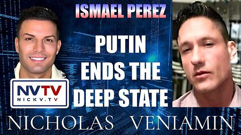 Ismael Perez: Putin Ending the Deep State!