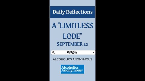 A "LIMITLESS LODE" - A.A Daily Reflection 9-22 #alcoholicsanonymous #jftguy #dailyreflection