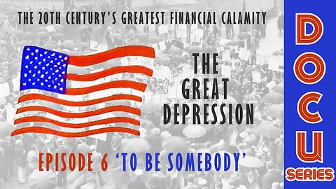 DocuSeries: The Great Depression Episode 6 'To Be Somebody'