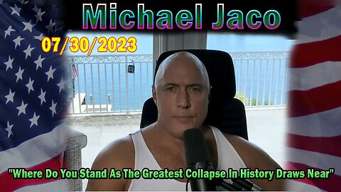 Michael Jaco HUGE Intel July 30: "Where Do You Stand As The Greatest Collapse In History Draws Near"