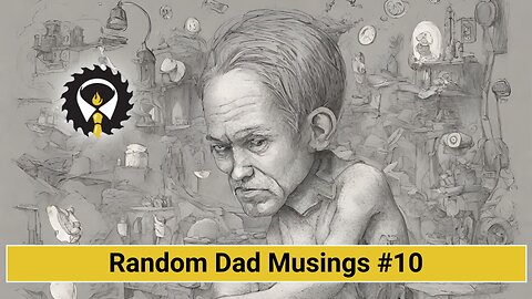 250 - Random Dad Musings #10