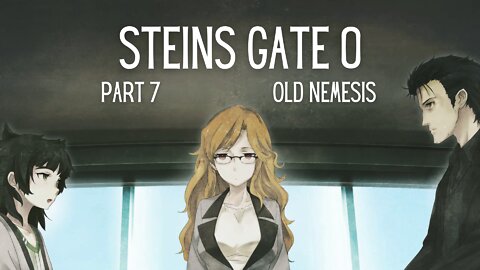 Steins Gate 0 Part 7 : Old Nemesis