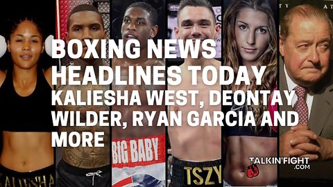 Kaliesha West, Deontay Wilder, Ryan Garcia and more | Boxing News Today