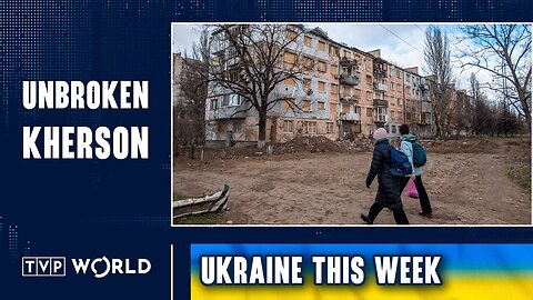 The continuing horror of the residents of Kherson | Ukraine This Week