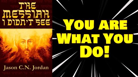 You Are What You Do! - An excerpt from the upcoming book "The Messiah I didn't See."