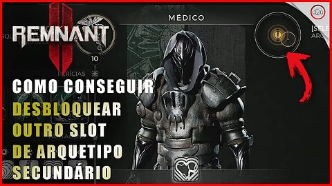 Remnant 2, Como conseguir desbloquear um slot de Arquetipo Secundário | Super-Dica