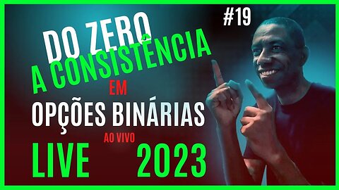 Opções Binárias Ao Vivo | Do Zero a Consistência 2023 #19