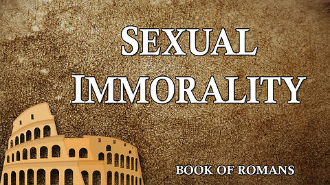 THE LETTER TO THE ROMANS Part 1: Sexual Immorality