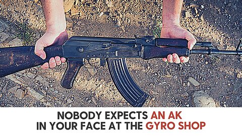 Nobody expects an AK in your face at the Gyro shop