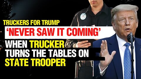 CAUGHT ON TAPE: When Truck Driver Turns the Tables on State Trooper | Truckers for Trump