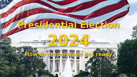 How to get ready for the 2024 Presidential Election