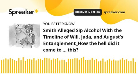 Smith Alleged Sip Alcohol With the Timeline of Will, Jada, and August’s Entanglement_How the hell di